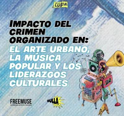 Impacto del crimen organizado en el arte urbano, la música popular y los liderazgos culturales