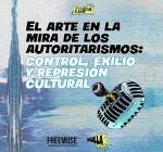 El arte en la mira de los autoritarismos: Control, exilio y represión cultural